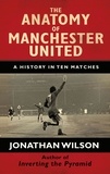 Jonathan Wilson - The Anatomy of Manchester United - A History in Ten Matches.
