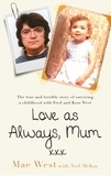 Mae West - Love as Always, Mum xxx - The true and terrible story of surviving a childhood with Fred and Rose West.