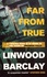 Linwood Barclay - Far From True.