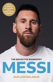 Guillem Balagué - Messi - The must-read biography of the World Cup champion, now fully updated.