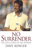 Dave Bowler - No Surrender - The Life and Times of Ian Botham.