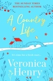 Veronica Henry - A Country Life - The charming, cosy and uplifting romance to curl up with this year! (Honeycote Book 2).