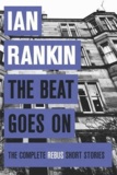 Ian Rankin - The Beat Goes On - The Complete Rebus Short Stories.