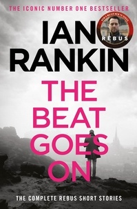 Ian Rankin - The Beat Goes On: The Complete Rebus Stories - The #1 bestselling series that inspired BBC One’s REBUS.
