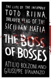 Attilio Bolzoni et Giuseppe D'avanzo - The Boss of Bosses - The Life of the Infamous Toto Riina Dreaded Head of the Sicilian Mafia.