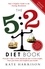 Kate Harrison - The 5:2 Diet Book - Feast for 5 Days a Week and Fast for 2 to Lose Weight, Boost Your Brain and Transform Your Health.
