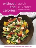 Justine Pattison - Quick and Easy Without the Calories - Low-Calorie Recipes, Cheats and Ideas for Every Day.