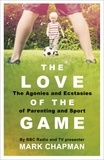 Mark Chapman - The Love of the Game - Parenthood, Sport and Me.