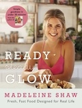 Madeleine Shaw - Ready, Steady, Glow - Fast, Fresh Food Designed for Real Life.