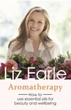 Liz Earle - Aromatherapy - How to use essential oils for beauty and wellbeing.