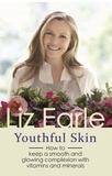 Liz Earle - Youthful Skin - How to keep a smooth and glowing complexion with vitamins, minerals and more.