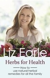 Liz Earle - Herbs for Health - How to use natural herbal remedies for all the family.