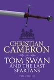 Christian Cameron - Tom Swan and the Last Spartans: Part Three.