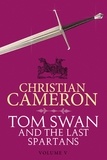 Christian Cameron - Tom Swan and the Last Spartans: Part Five.