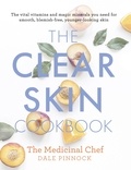 Dale Pinnock - The Clear Skin Cookbook - The vital vitamins and magic minerals you need for smooth, blemish-free, younger-looking skin.