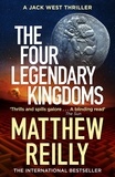 Matthew Reilly - The Four Legendary Kingdoms - From the creator of No.1 Netflix thriller INTERCEPTOR.