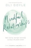 Oli Doyle - Mindful Relationships - Build nurturing, meaningful relationships by living in the present moment.