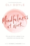 Oli Doyle - Mindfulness at Work - Turn your job into a gateway to joy, contentment and stress-free living.