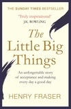 Henry Fraser - The Little Big Things - A young man's belief that every day can be a good day.