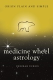 Deborah Durbin - Medicine Wheel Astrology, Orion Plain and Simple.