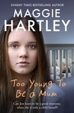 Maggie Hartley - Too Young to be a Mum - Can Jess learn to be a good mummy, when she is only a child herself?.