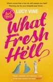 Lucy Vine - What Fresh Hell - The most hilarious novel you'll read this year.