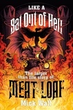Mick Wall - Like a Bat Out of Hell - The Larger than Life Story of Meat Loaf.