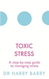 Harry Barry - Toxic Stress - A step-by-step guide to managing stress.