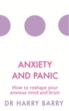 Harry Barry - Anxiety and Panic - How to reshape your anxious mind and brain.