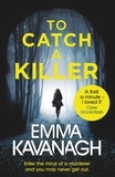 Emma Kavanagh - To Catch a Killer.