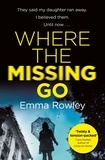 Emma Rowley - Where the Missing Go - A brilliantly twisty psychological thriller that will leave you breathless.