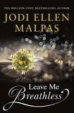 Jodi Ellen Malpas - Leave Me Breathless - The irresistible romance from the Sunday Times bestseller.