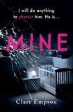 Clare Empson - Mine - ‘A powerful, emotive and sensitively written story about love and loss' Louise Jensen.
