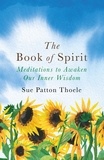 Sue Patton Thoele - The Book of Spirit - Meditations to Awaken Our Inner Wisdom.