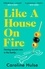 Caroline Hulse - Like A House On Fire.