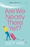 Lucy Vine - Are We Nearly There Yet? - The ultimate laugh-out-loud read to escape with.