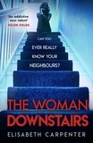 Elisabeth Carpenter - The Woman Downstairs - The psychological suspense thriller that will have you gripped.