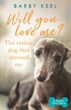 Barby Keel - Will You Love Me? The Rescue Dog that Rescued Me - A Foster Tails Story.