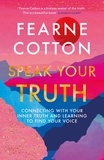 Fearne Cotton - Speak Your Truth - The Sunday Times top ten bestseller.