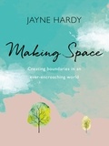 Jayne Hardy - Making Space - Creating boundaries in an ever-encroaching world.