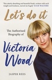 Jasper Rees - Let's Do It: The Authorised Biography of Victoria Wood.