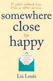 Lia Louis - Somewhere Close to Happy - The heart-warming, laugh-out-loud debut of the year.
