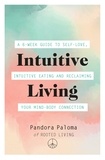 Pandora Paloma - Intuitive Living - A 6-week guide to self-love, intuitive eating and reclaiming your mind-body connection.