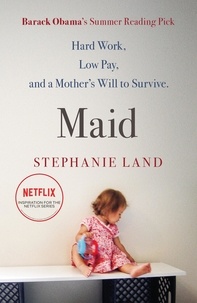 Stephanie Land - Maid - A Barack Obama Summer Reading Pick and now a major Netflix series!.