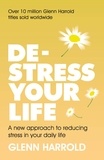 Glenn Harrold - De-stress Your Life - A new approach to reducing stress in your daily life.