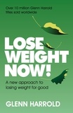 Glenn Harrold - Lose Weight Now! - A new approach to losing weight for good.