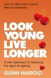 Glenn Harrold - Look Young, Live Longer - A new approach to reducing the signs of ageing.