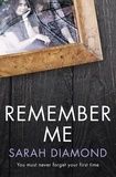 Sarah Diamond - Remember Me - Twists, turns, suspense – the thriller you won’t be able to put down.