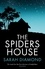 Sarah Diamond - The Spider's House - The most gripping, twisty, exciting psychological suspense novel of the year.