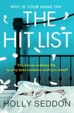Holly Seddon - The Hit List - 'Sinister, clever and utterly compelling' Lesley Kara.